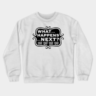 What ... Happens ... Next? - Vintage Reading and Writing Typography Crewneck Sweatshirt